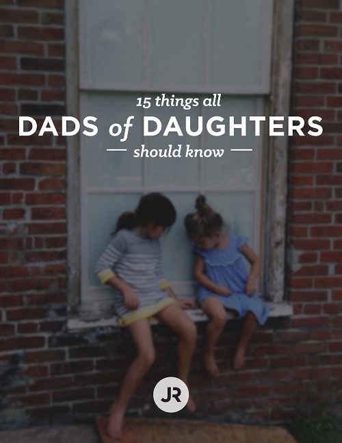 15 Things All Dads of Daughters Should Know - Redeem Your Ground | RYGblog.com