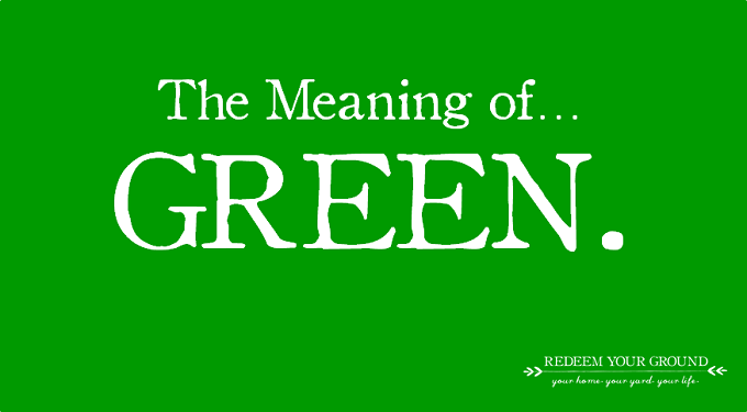 The Meaning of Green - Redeem Your Ground | RYGblog.com