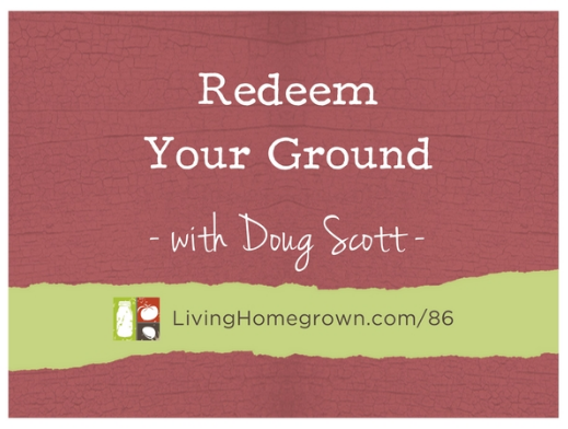 Redeem Your Ground on Living Homegrown Podcast | RYGblog.com