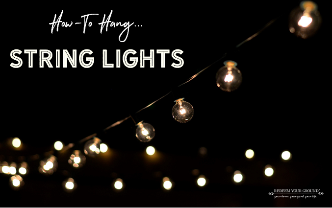 How to Hang String Lights - Redeem Your Ground | RYGblog.com