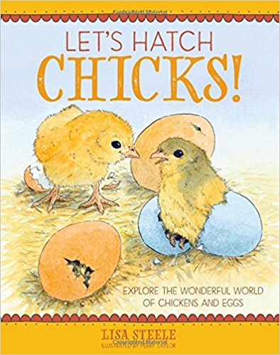 Let's Hatch Chicks by Lisa Steele - Fresh Eggs Daily | FreshEggsDaily.com & RedeemYourGround.com