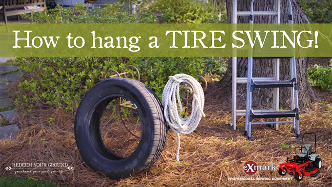How to Hang a Tire Swing - Redeem Your Ground & Exmark | www.RedeemYourGround.com & www.WeAreExmark.com